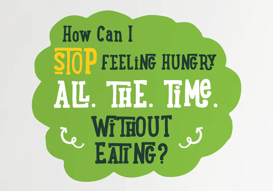 Graphic asking how to stop feeling hungry all the time without eating, in bold playful typography