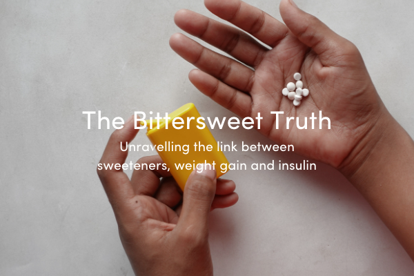The bittersweet truth: Unravelling the link between sweeteners, weight gain and insulin