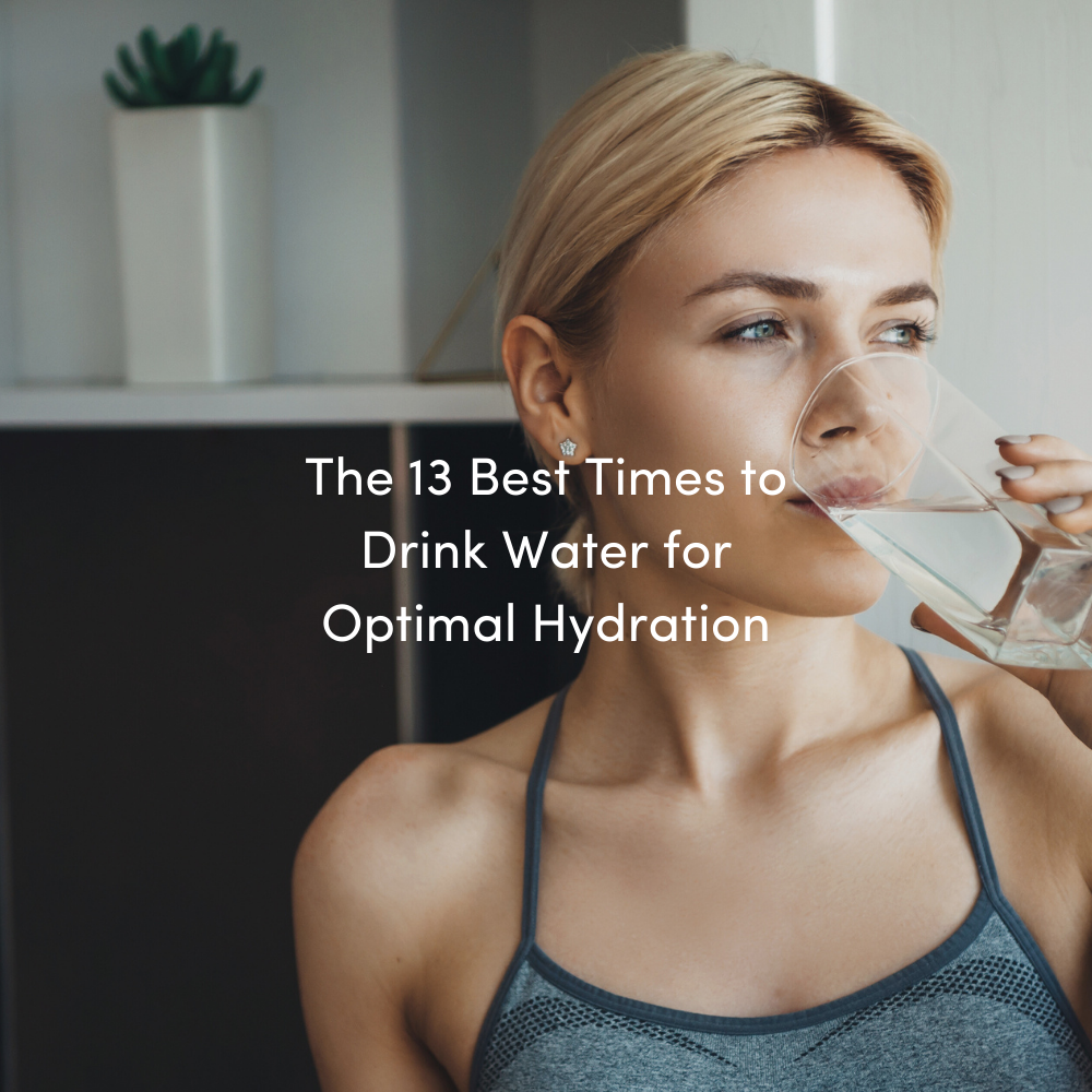 The 13 Best Times to Drink Water for Optimal Hydration