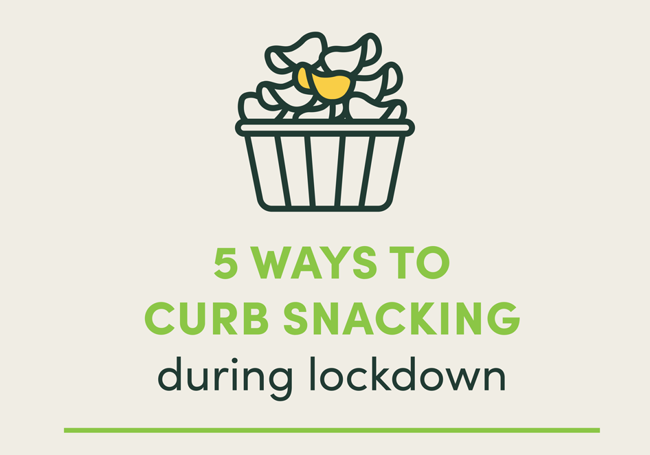 5 ways to curb snacking during lockdown