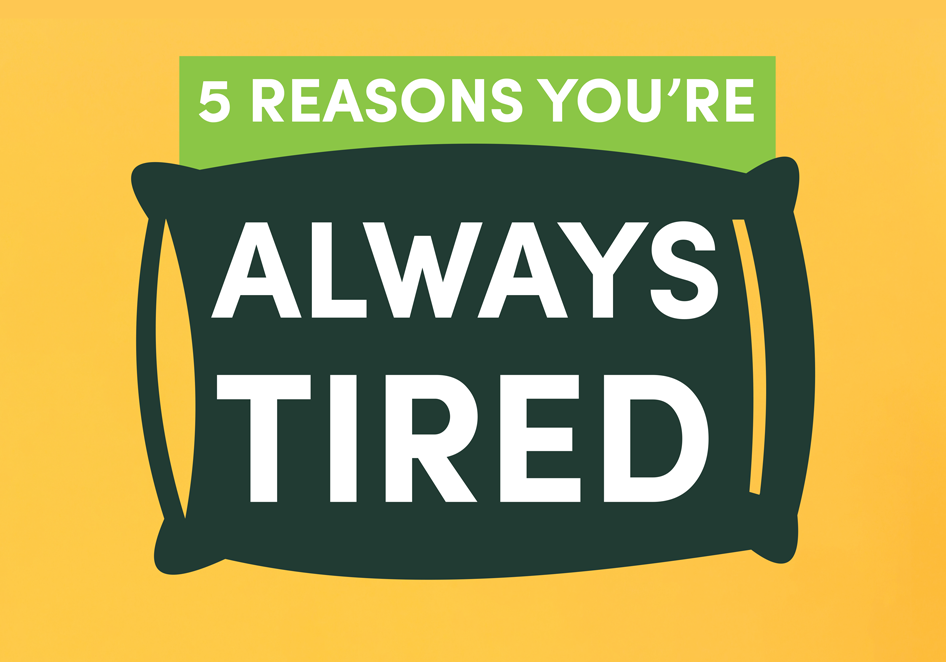 5 reasons you’re always tired (and what you can do about it)