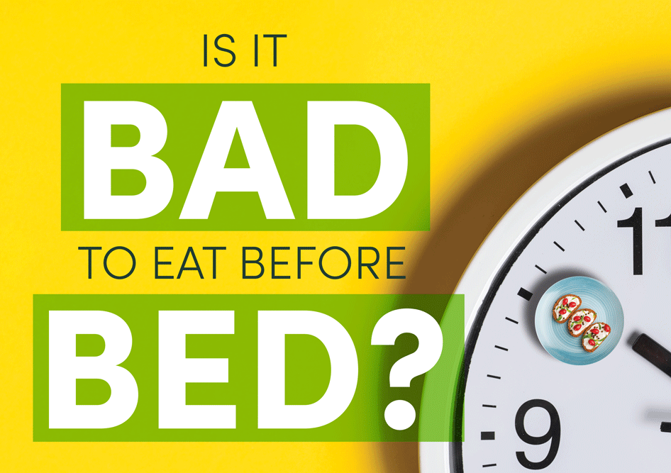 Is it Bad to Eat Before Bed?