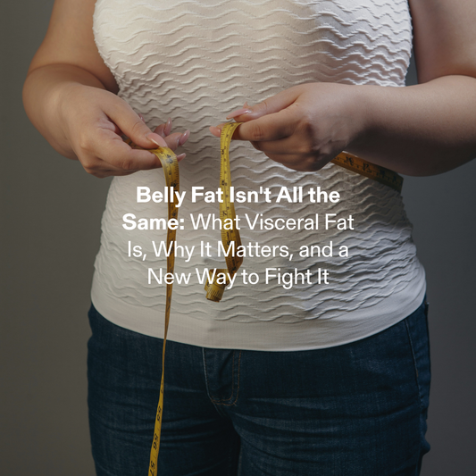 Belly Fat Isn't All the Same: What Visceral Fat Is, Why It Matters, and a New Way to Fight It